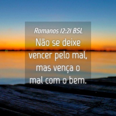 Picture 04 - Romanos 12:21 BSL - Não se deixe vencer pelo mal, mas vença o mal - Bible Verse Picture