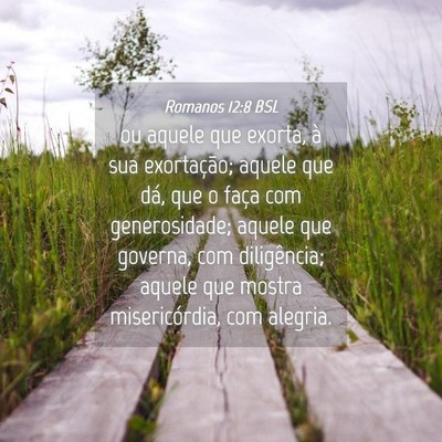 Picture 04 - Romanos 12:8 BSL - ou aquele que exorta, à sua exortação; aquele - Bible Verse Picture
