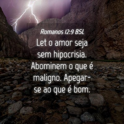 Picture 04 - Romanos 12:9 BSL - Let o amor seja sem hipocrisia. Abominem o que é - Bible Verse Picture