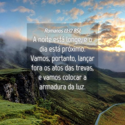 Picture 04 - Romanos 13:12 BSL - A noite está longe, e o dia está próximo. - Bible Verse Picture