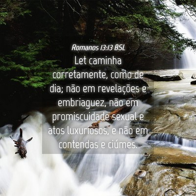 Picture 04 - Romanos 13:13 BSL - Let caminha corretamente, como de dia; não em - Bible Verse Picture