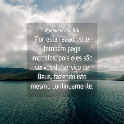 Picture 04 - Romanos 13:6 BSL - Por esta razão, você também paga impostos, - Bible Verse Picture