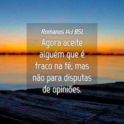 Picture 04 - Romanos 14:1 BSL - Agora aceite alguém que é fraco na fé, mas - Bible Verse Picture