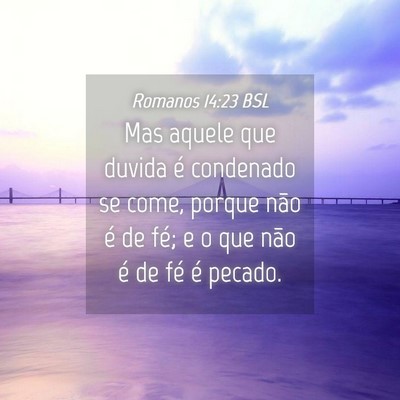 Picture 04 - Romanos 14:23 BSL - Mas aquele que duvida é condenado se come, - Bible Verse Picture