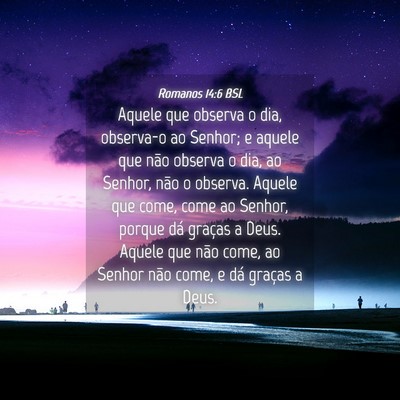 Picture 04 - Romanos 14:6 BSL - Aquele que observa o dia, observa-o ao Senhor; e - Bible Verse Picture