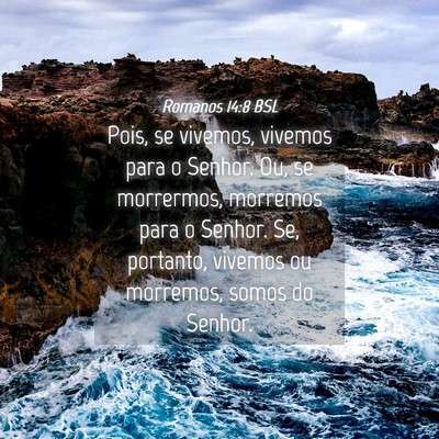 Picture 04 - Romanos 14:8 BSL - Pois, se vivemos, vivemos para o Senhor. Ou, se - Bible Verse Picture