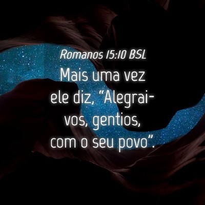 Picture 04 - Romanos 15:10 BSL - Mais uma vez ele diz, “Alegrai-vos, gentios, - Bible Verse Picture