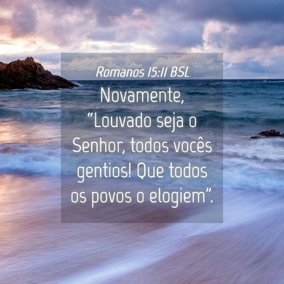 Picture 04 - Romanos 15:11 BSL - Novamente, “Louvado seja o Senhor, todos vocês - Bible Verse Picture