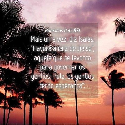 Picture 04 - Romanos 15:12 BSL - Mais uma vez, diz Isaías, “Haverá a raiz de - Bible Verse Picture