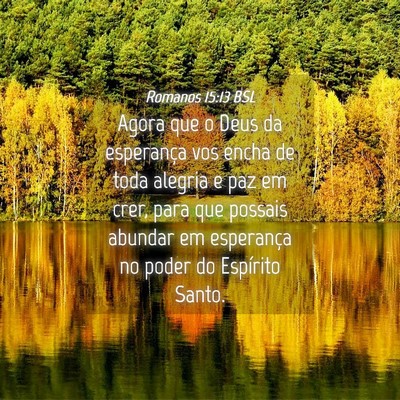 Picture 04 - Romanos 15:13 BSL - Agora que o Deus da esperança vos encha de toda - Bible Verse Picture
