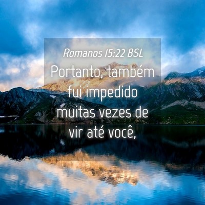 Picture 04 - Romanos 15:22 BSL - Portanto, também fui impedido muitas vezes de - Bible Verse Picture