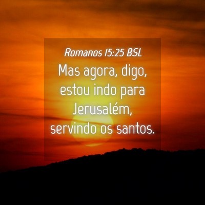Picture 04 - Romanos 15:25 BSL - Mas agora, digo, estou indo para Jerusalém, - Bible Verse Picture