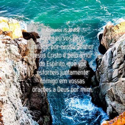 Picture 04 - Romanos 15:30 BSL - Agora eu vos peço, irmãos, por nosso Senhor - Bible Verse Picture