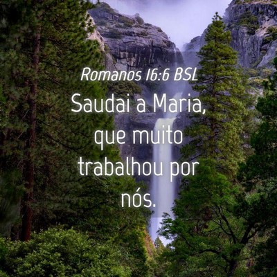 Picture 04 - Romanos 16:6 BSL - Saudai a Maria, que muito trabalhou por - Bible Verse Picture