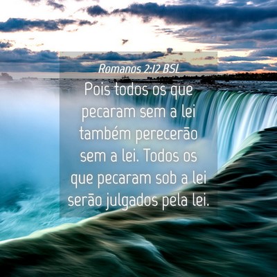 Picture 04 - Romanos 2:12 BSL - Pois todos os que pecaram sem a lei também - Bible Verse Picture