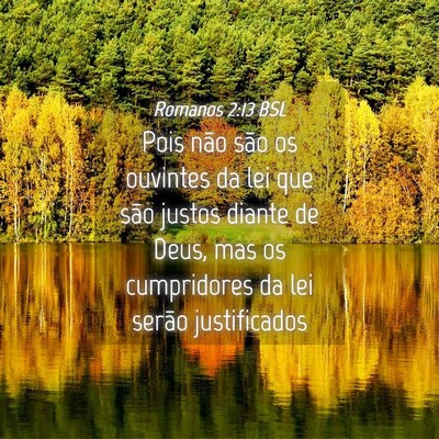 Picture 04 - Romanos 2:13 BSL - Pois não são os ouvintes da lei que são justos - Bible Verse Picture