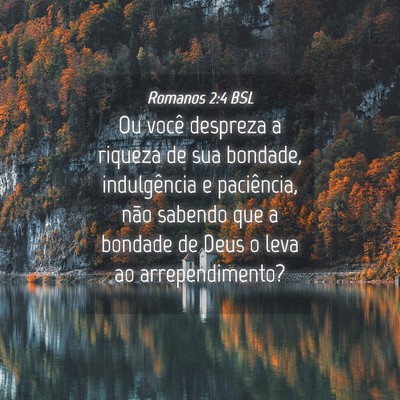 Picture 04 - Romanos 2:4 BSL - Ou você despreza a riqueza de sua bondade, - Bible Verse Picture