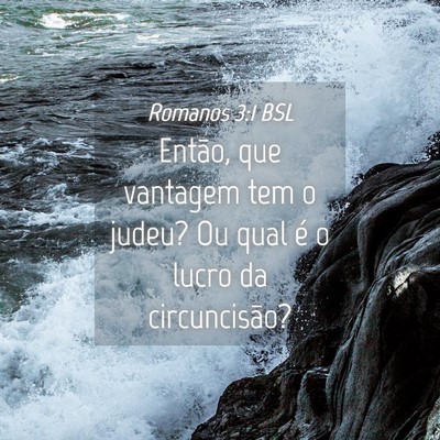 Picture 04 - Romanos 3:1 BSL - Então, que vantagem tem o judeu? Ou qual é o - Bible Verse Picture