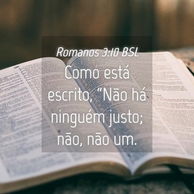 Picture 04 - Romanos 3:10 BSL - Como está escrito, “Não há ninguém justo; - Bible Verse Picture