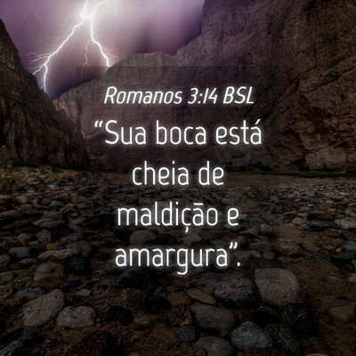 Picture 04 - Romanos 3:14 BSL - “Sua boca está cheia de maldição e - Bible Verse Picture