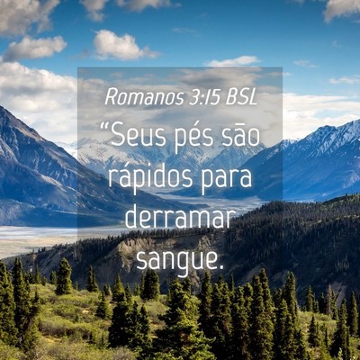 Picture 04 - Romanos 3:15 BSL - “Seus pés são rápidos para derramar - Bible Verse Picture