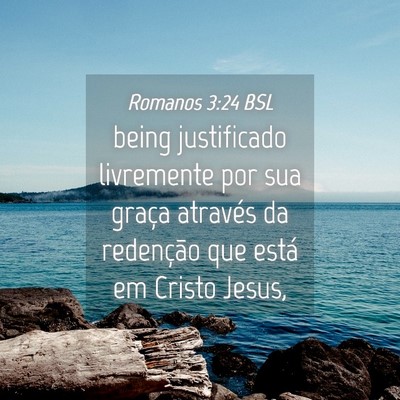 Picture 04 - Romanos 3:24 BSL - being justificado livremente por sua graça - Bible Verse Picture