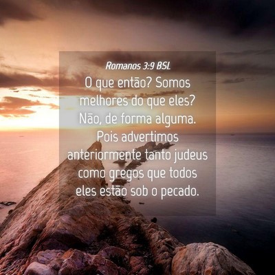 Picture 04 - Romanos 3:9 BSL - O que então? Somos melhores do que eles? Não, - Bible Verse Picture