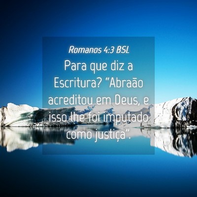 Picture 04 - Romanos 4:3 BSL - Para que diz a Escritura? “Abraão acreditou em - Bible Verse Picture