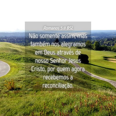 Picture 04 - Romanos 5:11 BSL - Não somente assim, mas também nos alegramos em - Bible Verse Picture