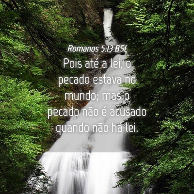 Picture 04 - Romanos 5:13 BSL - Pois até a lei, o pecado estava no mundo; mas o - Bible Verse Picture