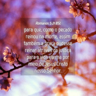 Picture 04 - Romanos 5:21 BSL - para que, como o pecado reinou na morte, assim - Bible Verse Picture