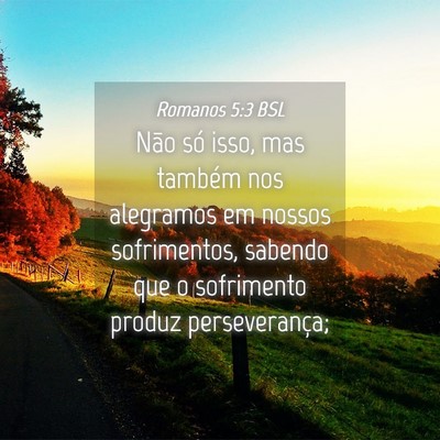 Picture 04 - Romanos 5:3 BSL - Não só isso, mas também nos alegramos em - Bible Verse Picture