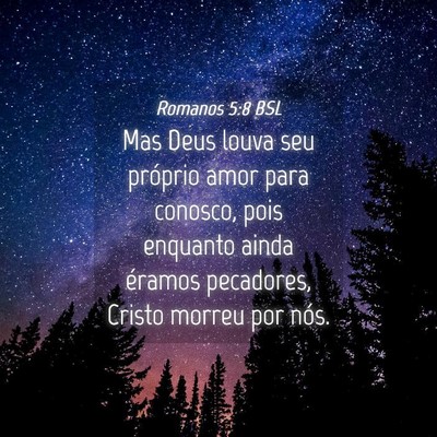 Picture 04 - Romanos 5:8 BSL - Mas Deus louva seu próprio amor para conosco, - Bible Verse Picture
