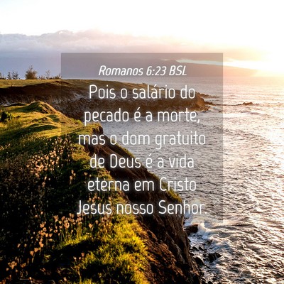 Picture 04 - Romanos 6:23 BSL - Pois o salário do pecado é a morte, mas o dom - Bible Verse Picture