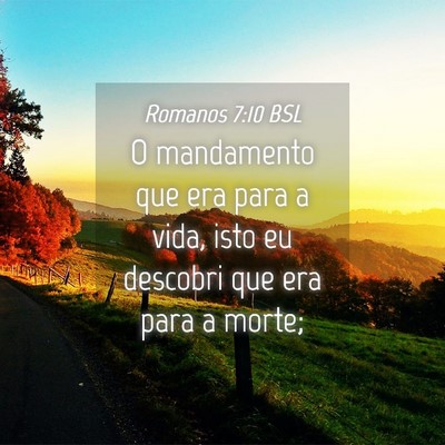 Picture 04 - Romanos 7:10 BSL - O mandamento que era para a vida, isto eu - Bible Verse Picture