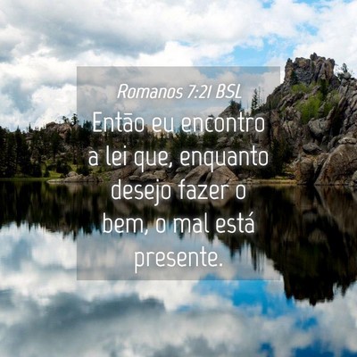 Picture 04 - Romanos 7:21 BSL - Então eu encontro a lei que, enquanto desejo - Bible Verse Picture