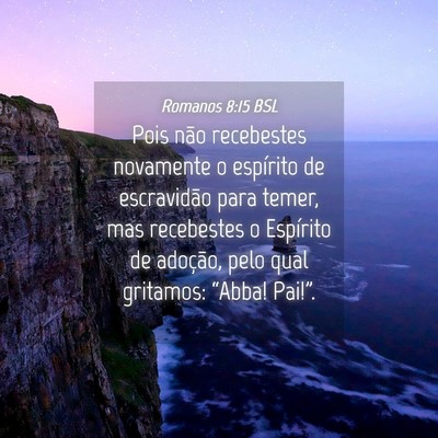 Picture 04 - Romanos 8:15 BSL - Pois não recebestes novamente o espírito de - Bible Verse Picture