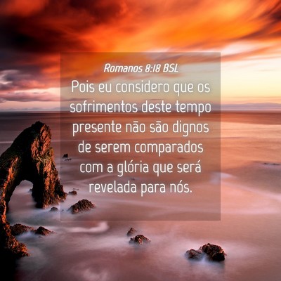 Picture 04 - Romanos 8:18 BSL - Pois eu considero que os sofrimentos deste tempo - Bible Verse Picture