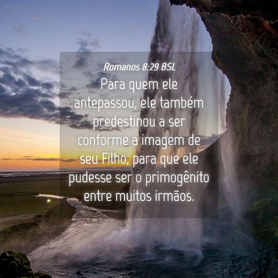 Picture 04 - Romanos 8:29 BSL - Para quem ele antepassou, ele também predestinou - Bible Verse Picture