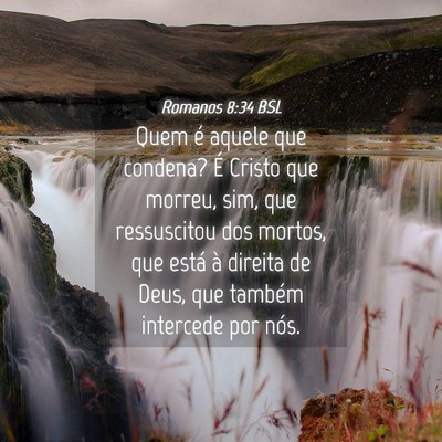 Picture 04 - Romanos 8:34 BSL - Quem é aquele que condena? É Cristo que morreu, - Bible Verse Picture