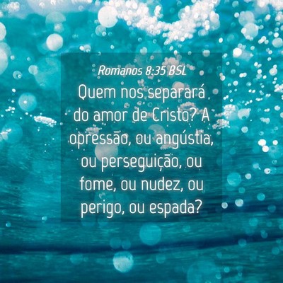 Picture 04 - Romanos 8:35 BSL - Quem nos separará do amor de Cristo? A - Bible Verse Picture