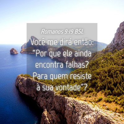 Picture 04 - Romanos 9:19 BSL - Você me dirá então: “Por que ele ainda - Bible Verse Picture