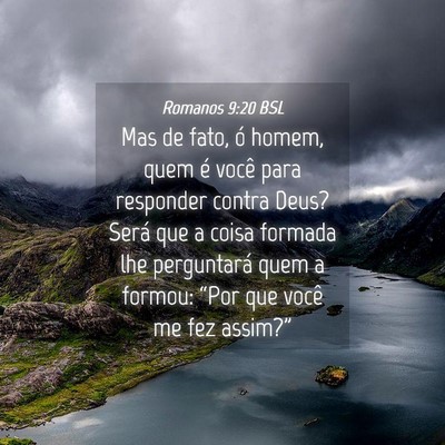 Picture 04 - Romanos 9:20 BSL - Mas de fato, ó homem, quem é você para - Bible Verse Picture