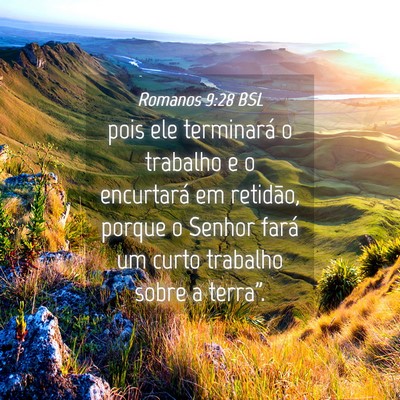 Picture 04 - Romanos 9:28 BSL - pois ele terminará o trabalho e o encurtará em - Bible Verse Picture