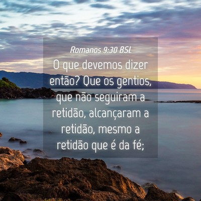 Picture 04 - Romanos 9:30 BSL - O que devemos dizer então? Que os gentios, que - Bible Verse Picture