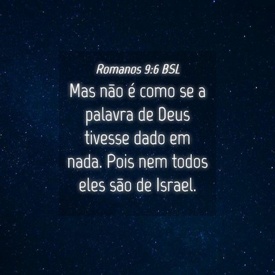 Picture 04 - Romanos 9:6 BSL - Mas não é como se a palavra de Deus tivesse - Bible Verse Picture