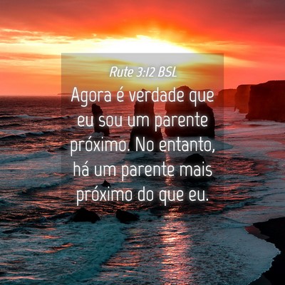 Picture 04 - Rute 3:12 BSL - Agora é verdade que eu sou um parente próximo. - Bible Verse Picture