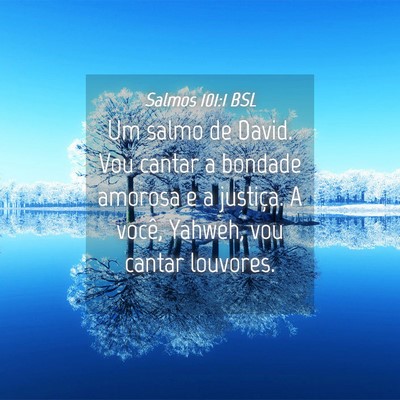 Picture 04 - Salmos 101:1 BSL - Um salmo de David. Vou cantar a bondade amorosa e - Bible Verse Picture