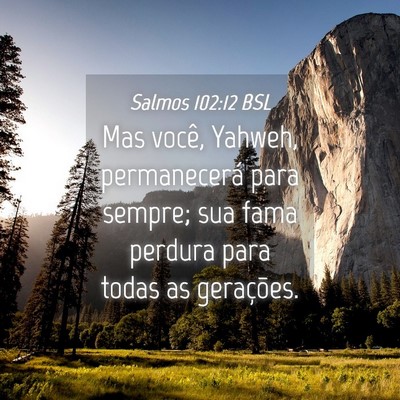 Picture 04 - Salmos 102:12 BSL - Mas você, Yahweh, permanecerá para sempre; sua - Bible Verse Picture