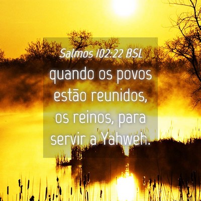 Picture 04 - Salmos 102:22 BSL - quando os povos estão reunidos, os reinos, para - Bible Verse Picture
